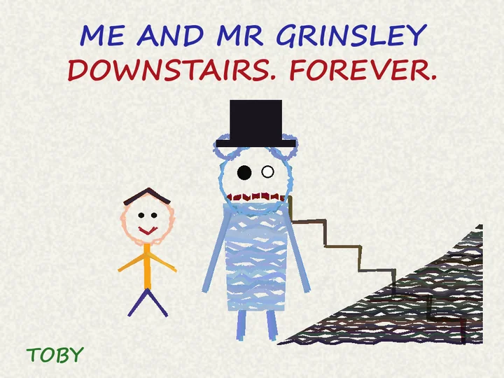 A child's crayon drawing: Toby and Mr. Grinsley by a staircase, captioned 'ME AND MR GRINSLEY DOWNSTAIRS. FOREVER.'